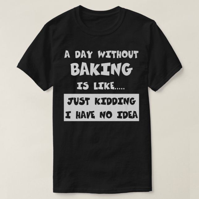 T-shirt Une journée sans cuisson est comme un cadeau drôle (Design devant)