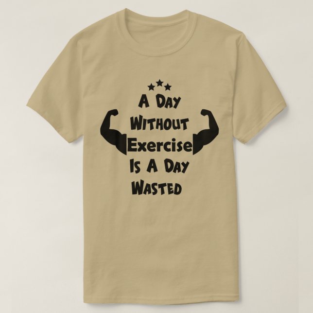 T-shirt Une Journée Sans Exercice Est Une Journée Gachée (Design devant)