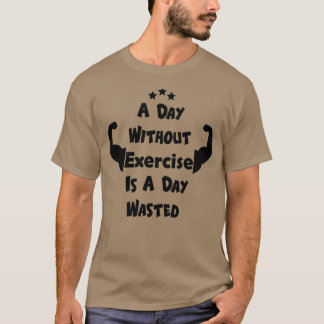 T-shirt Une Journée Sans Exercice Est Une Journée Gachée