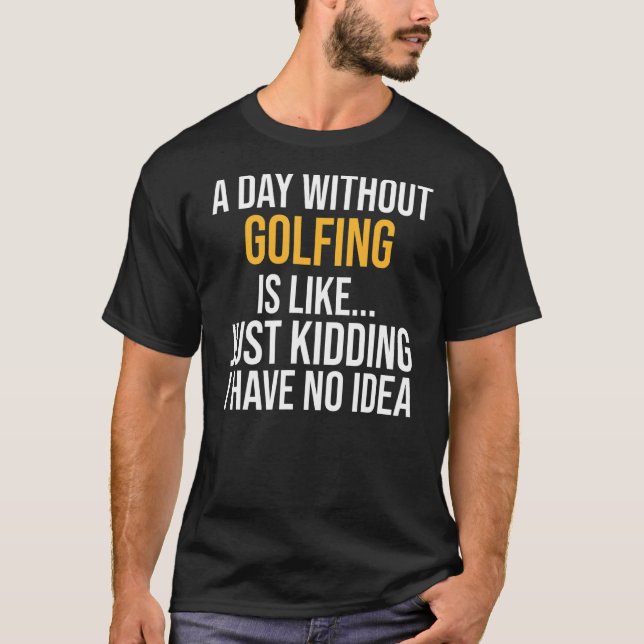 T-shirt Une Journée Sans Golf, C'Est Comme (Devant)