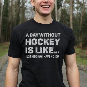 T-shirt Une Journée Sans Hockey Est Comme Drôle