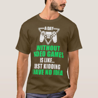 T-shirt Une Journée Sans Jeux Vidéo Drôle Cadeaux Vidéo Ho