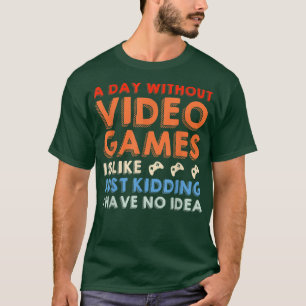 T-shirt Une journée sans jeux vidéo Drôle de vidéo Joueurs
