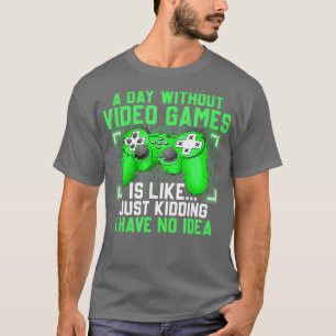 T-shirt Une Journée Sans Jeux Vidéo Drôle Jeu Vidéo Don
