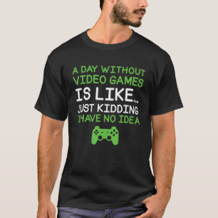 T-shirt Une Journée Sans Jeux Vidéo Drôle Joueur Vidéo