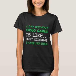 T-shirt Une Journée Sans Jeux Vidéo Drôle Joueur Vidéo Don