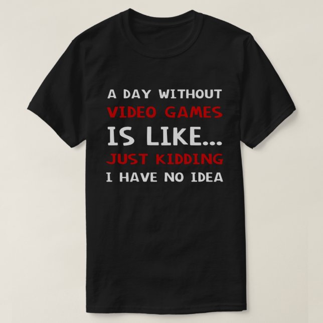 T-shirt Une Journée Sans Jeux Vidéo Est Comme (Design devant)