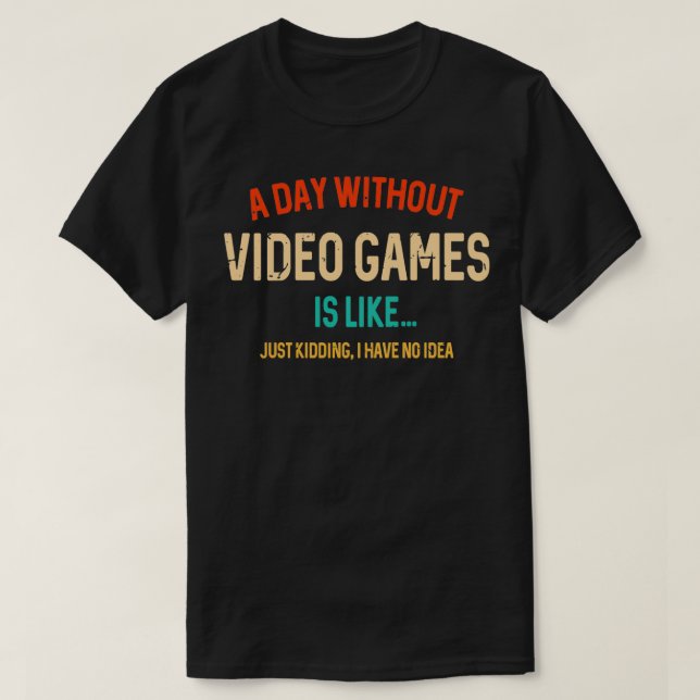 T-shirt Une Journée Sans Jeux Vidéo Est Comme, Amusant Gam (Design devant)