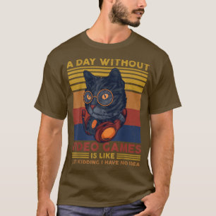 T-shirt Une journée sans jeux vidéo Gamer Cat Funny Gaming