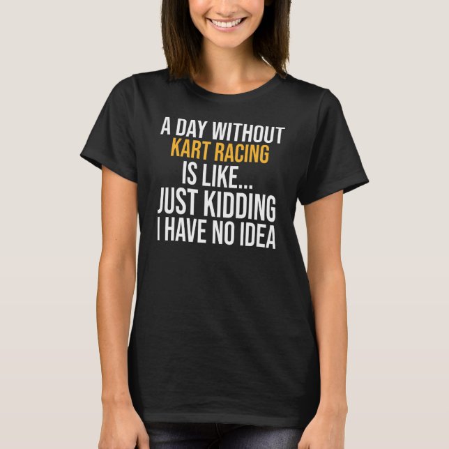 T-shirt Une Journée Sans Kart Racing Est Comme (Devant)