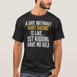 T-shirt Une Journée Sans Kart Racing Est Comme