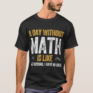 T-shirt UNE JOURNÉE SANS MATH EST COMME drôle de maths vi