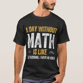 T-shirt UNE JOURNÉE SANS MATH EST COMME drôle de maths  vi