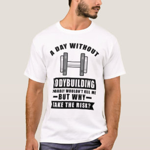 T-shirt Une journée sans musculation ne me tuerait probabl