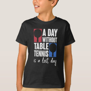 T-shirt Une Journée Sans Tennis De Table Est Une Journée