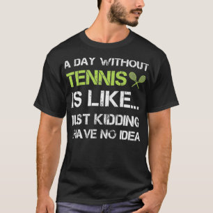 T-shirt Une Journée Sans Tennis Drôle Cadeau Tennis Player