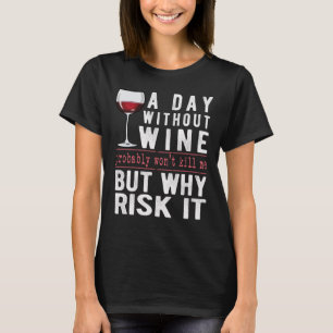T-shirt Une Journée Sans Vin Pourquoi Risquer Ça Amusant D