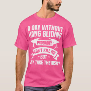 T-shirt Une journée sans vol en deltaplane ne me tuera pro
