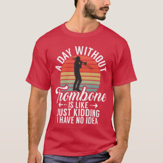 T-shirt Une journée sansrombone est comme juste une blague