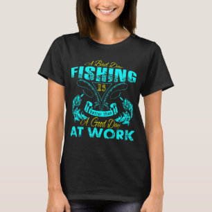 T-shirt Une mauvaise journée de pêche est une bonne journé