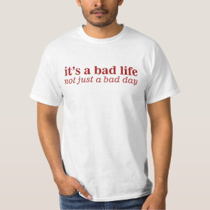 T-shirt Une Mauvaise Vie Pas Une Mauvaise Journée
