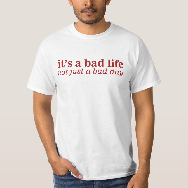 T-shirt Une Mauvaise Vie Pas Une Mauvaise Journée (Devant)