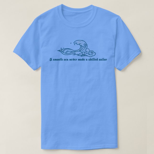 T-shirt Une Mer Douce N'A Jamais Fait De Voile Compétente  (Design devant)