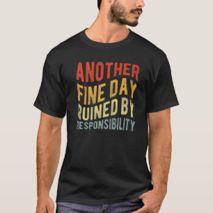 T-shirt Une nouvelle belle journée ruinée par la responsab