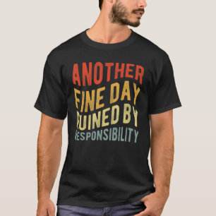 T-shirt Une nouvelle belle journée ruinée par la responsab