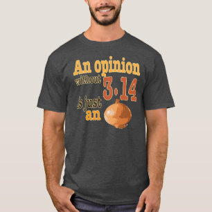 T-shirt Une opinion sans 3,14 est juste un oignon