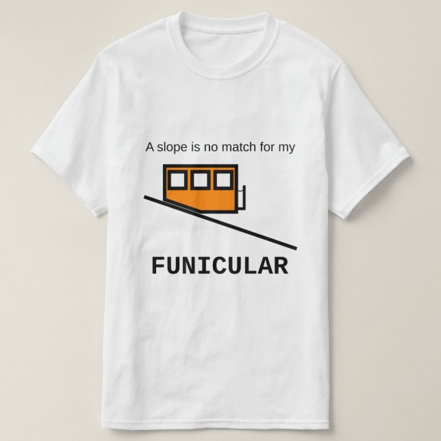 T-shirt Une pente n'est aucun match pour mon funiculaire (Design devant)