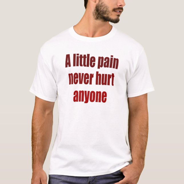 T-shirt Une peu de douleur n'a jamais blessé n'importe qui (Devant)
