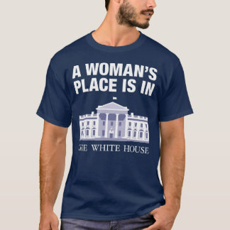 T-shirt Une place de femme est à la Maison Blanche