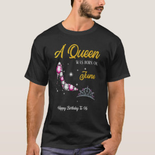 T-shirt Une Reine Est Née En Juin Joyeux Anniversaire Pour