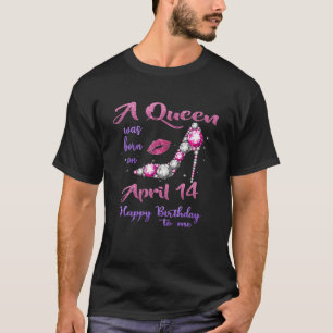 T-shirt Une Reine Est Née Le 14 Avril Joyeux Anniversaire 