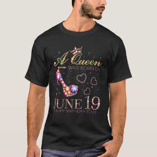 T-shirt Une Reine Est Née Le 19 Juin Joyeux Anniversaire P