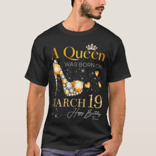 T-shirt Une reine est née le 19 mars, 19 mars Anniversaire