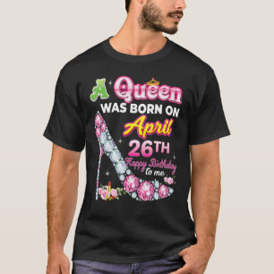 T-shirt Une Reine Est Née Le 26 Avril Joyeux Anniversaire