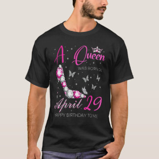 T-shirt Une Reine Est Née Le 29 Avril 29 Avril Anniversair