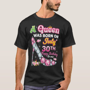 T-shirt Une Reine Est Née Le 30 Juillet 30 Joyeux Annivers