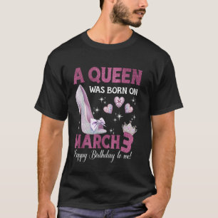 T-shirt Une Reine Est Née Le 3 Mars Anniversaire Fille Rei