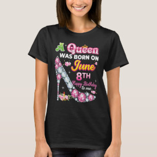 T-shirt Une Reine Est Née Le 8 Juin Joyeux Anniversaire À 