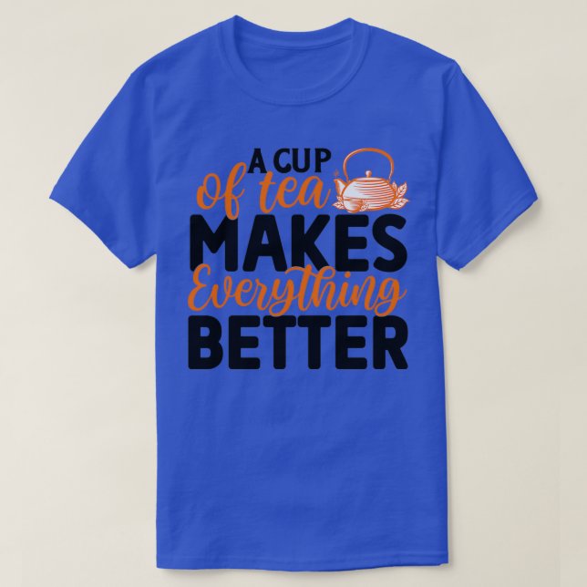 T-shirt Une Tasse De Thé Rend Tout Meilleur Thé (Design devant)