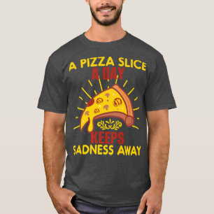 T-shirt Une tranche de pizza par jour garde tristesse loin