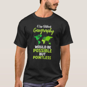 T-shirt Une Vie Sans Géographie Serait Possible Mais Poi