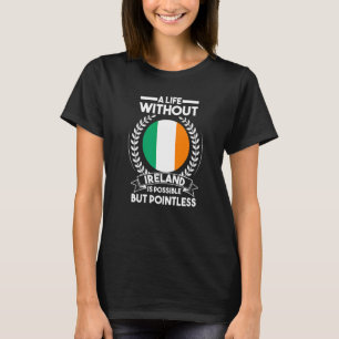 T-shirt Une vie sans Irlande est possible mais inutile I