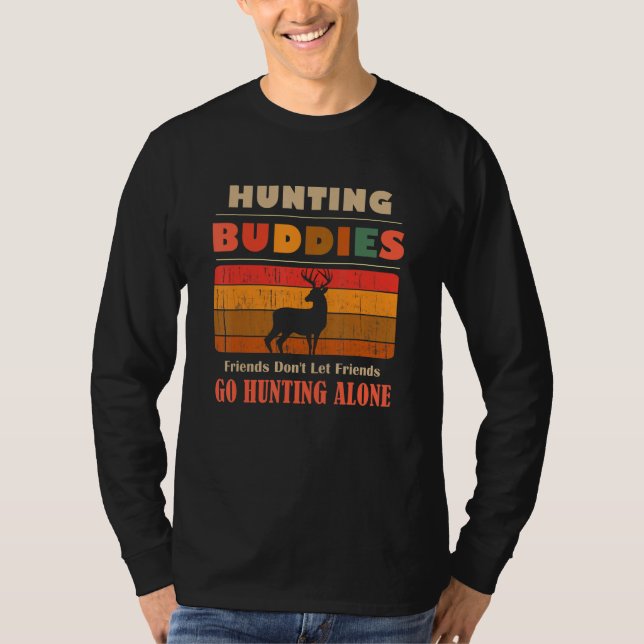 T-shirt Unique Funny Buddies Friends Don't Go Alone Huntin (Devant)