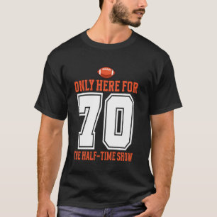 T-shirt Uniquement ici pour le spectacle à la mi-temps 70