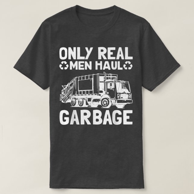 T-shirt Uniquement les vrais hommes Haul Garbage Truck Col (Design devant)