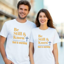 T-shirt Unisexe « Be Still & Know God is Working »